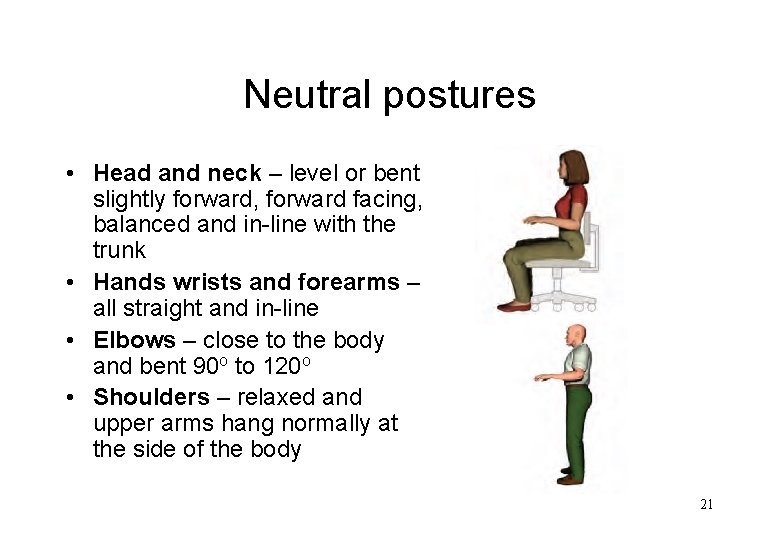 Neutral postures • Head and neck – level or bent slightly forward, forward facing,