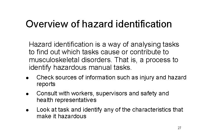 Overview of hazard identification Hazard identification is a way of analysing tasks to find