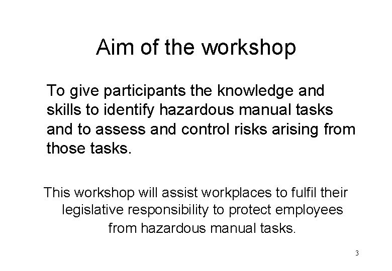 Aim of the workshop To give participants the knowledge and skills to identify hazardous