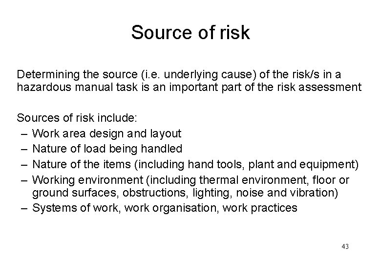 Source of risk Determining the source (i. e. underlying cause) of the risk/s in