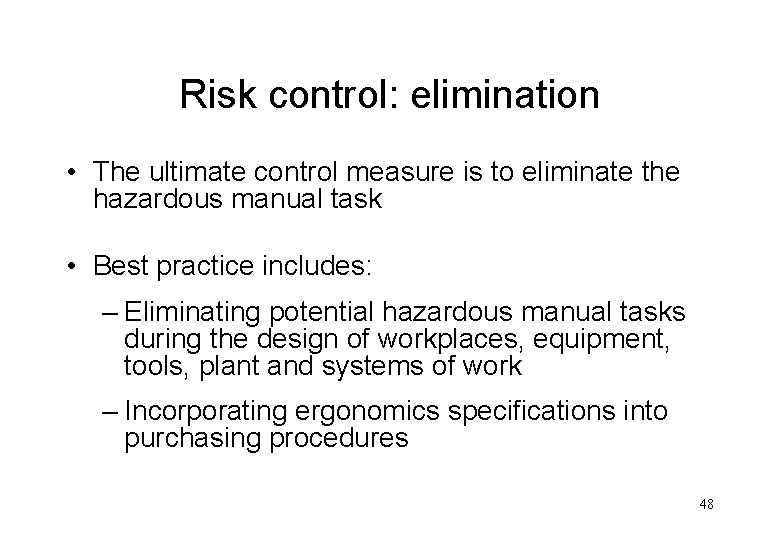 Risk control: elimination • The ultimate control measure is to eliminate the hazardous manual