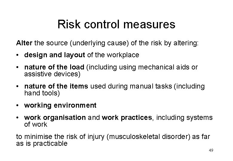 Risk control measures Alter the source (underlying cause) of the risk by altering: •