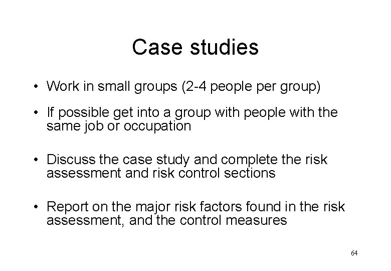 Case studies • Work in small groups (2 -4 people per group) • If