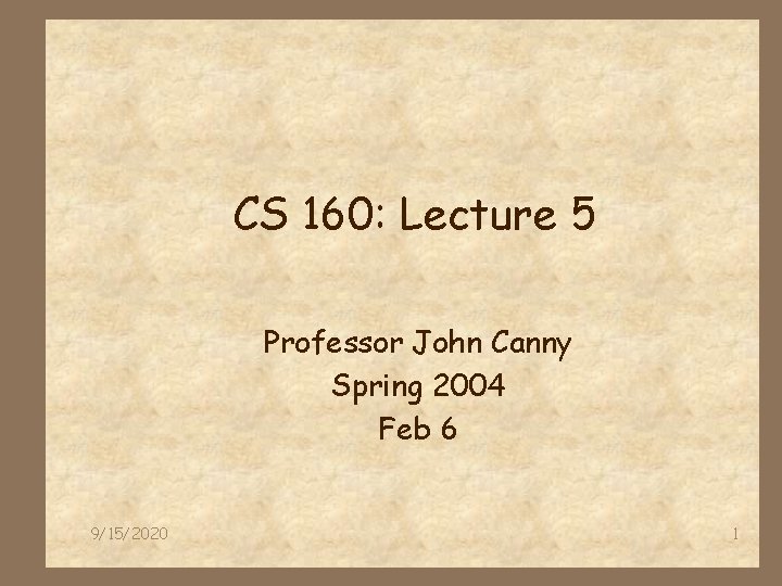 CS 160: Lecture 5 Professor John Canny Spring 2004 Feb 6 9/15/2020 1 