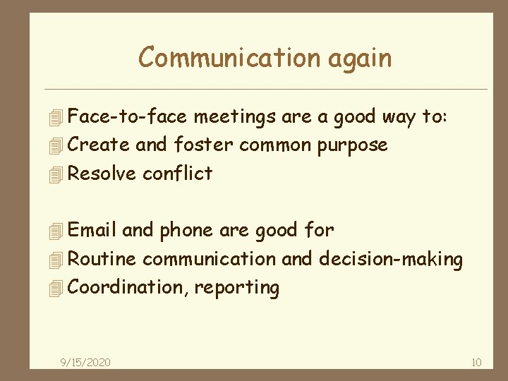 Communication again 4 Face-to-face meetings are a good way to: 4 Create and foster