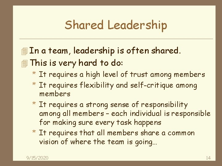 Shared Leadership 4 In a team, leadership is often shared. 4 This is very