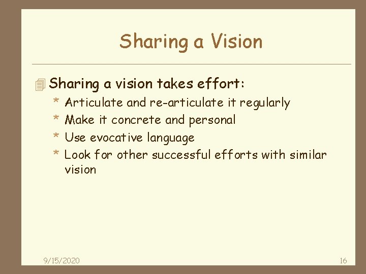 Sharing a Vision 4 Sharing a vision takes effort: * Articulate and re-articulate it