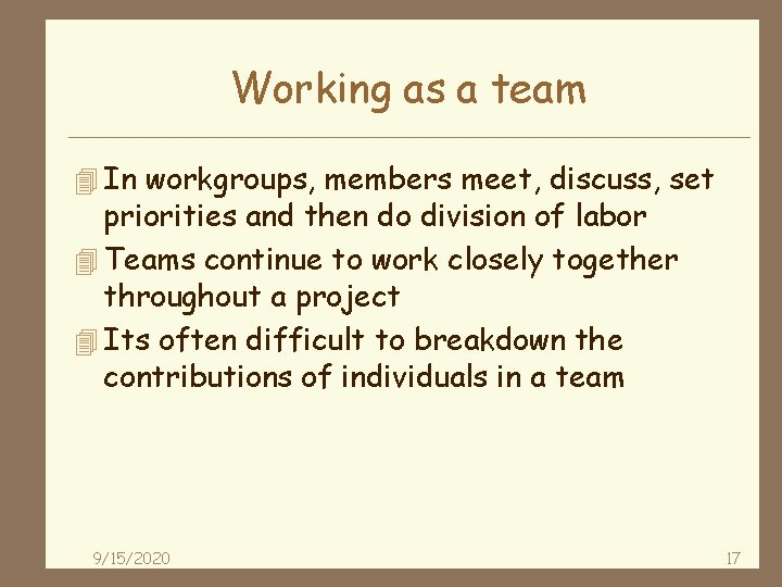 Working as a team 4 In workgroups, members meet, discuss, set priorities and then