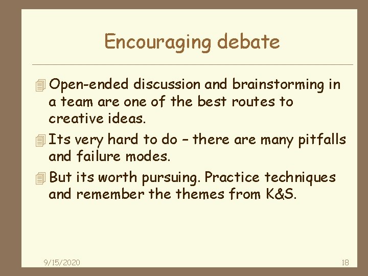 Encouraging debate 4 Open-ended discussion and brainstorming in a team are one of the