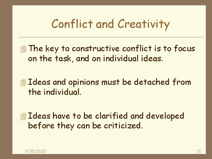 Conflict and Creativity 4 The key to constructive conflict is to focus on the