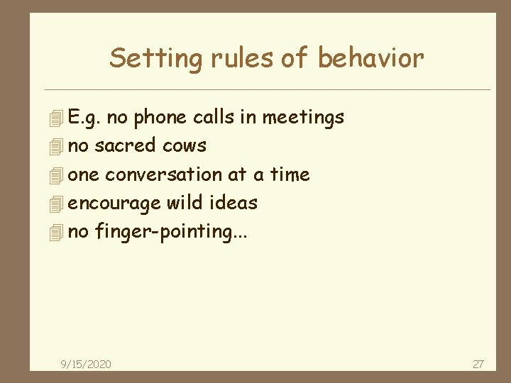 Setting rules of behavior 4 E. g. no phone calls in meetings 4 no