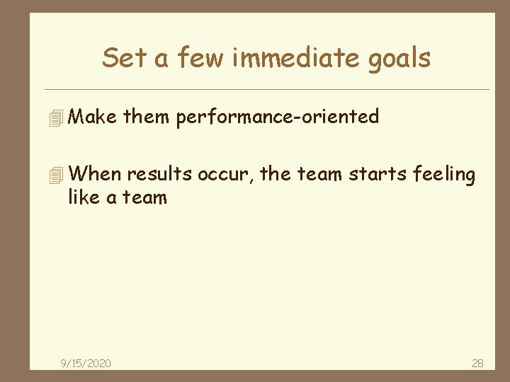 Set a few immediate goals 4 Make them performance-oriented 4 When results occur, the