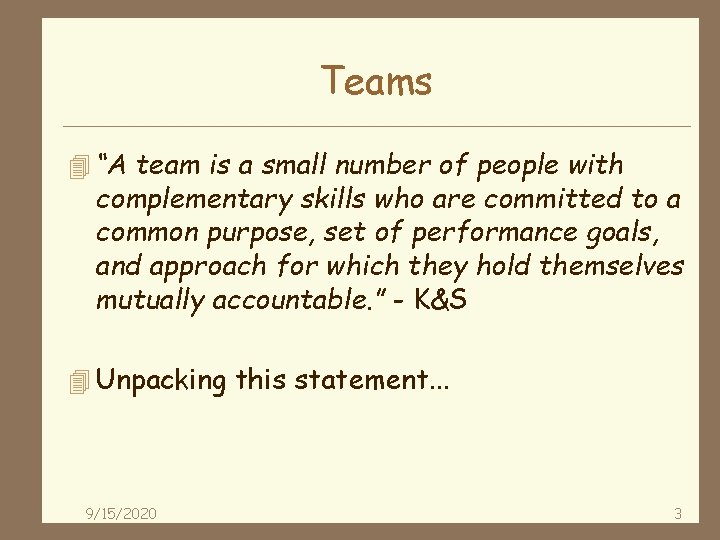 Teams 4 “A team is a small number of people with complementary skills who