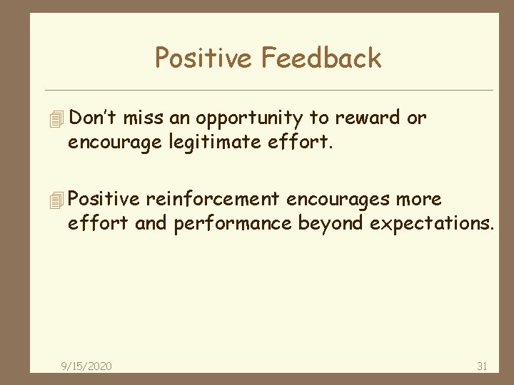 Positive Feedback 4 Don’t miss an opportunity to reward or encourage legitimate effort. 4
