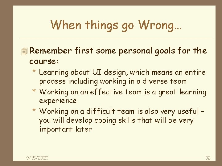When things go Wrong… 4 Remember first some personal goals for the course: *