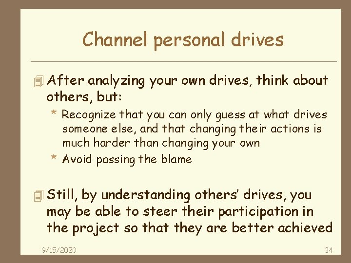 Channel personal drives 4 After analyzing your own drives, think about others, but: *