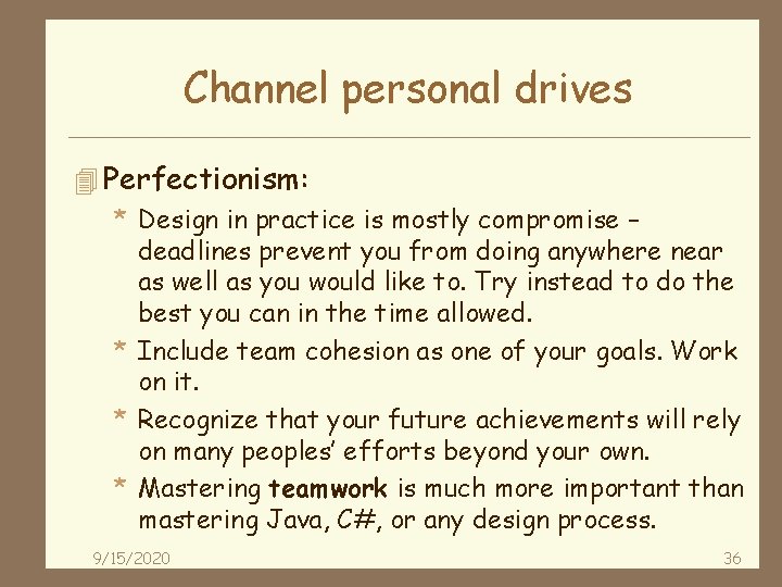 Channel personal drives 4 Perfectionism: * Design in practice is mostly compromise – deadlines