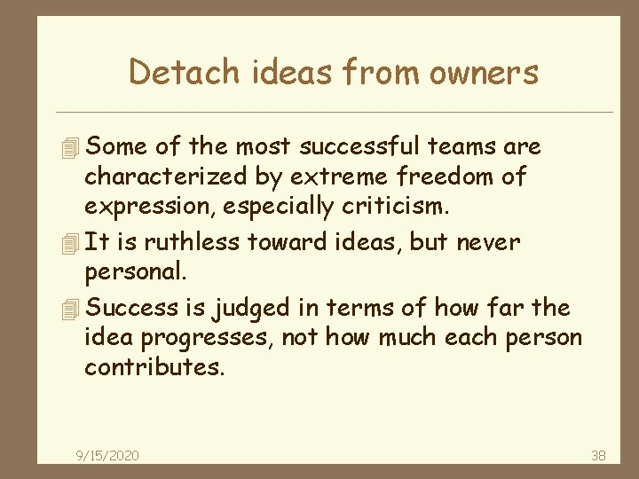 Detach ideas from owners 4 Some of the most successful teams are characterized by