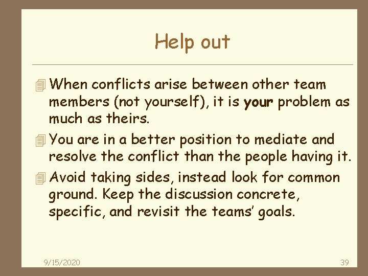 Help out 4 When conflicts arise between other team members (not yourself), it is