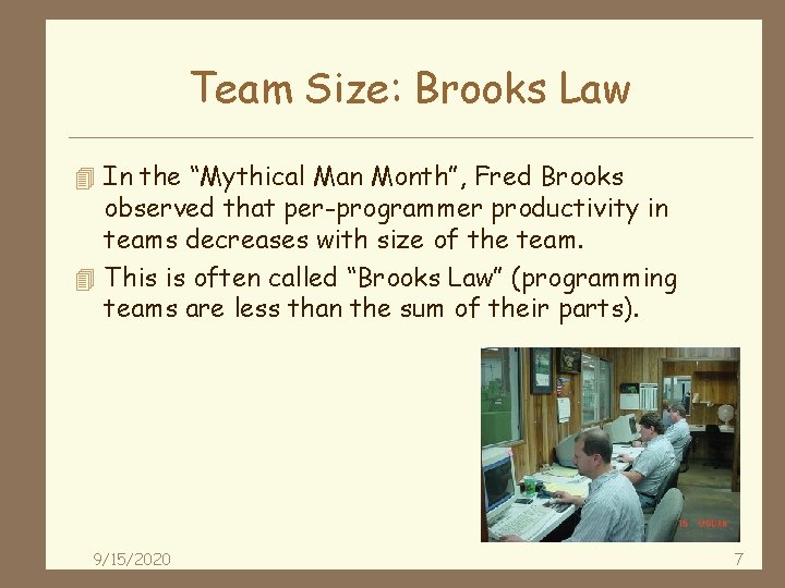 Team Size: Brooks Law 4 In the “Mythical Man Month”, Fred Brooks observed that