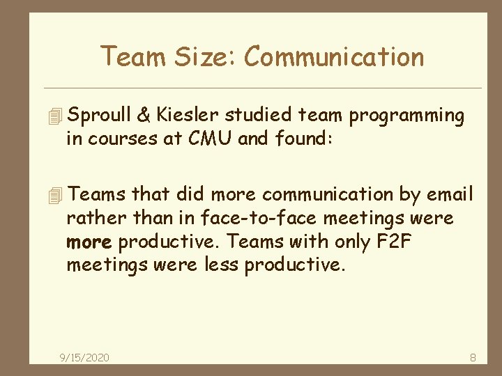 Team Size: Communication 4 Sproull & Kiesler studied team programming in courses at CMU