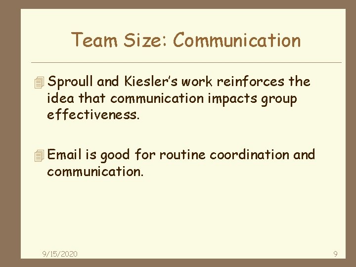 Team Size: Communication 4 Sproull and Kiesler’s work reinforces the idea that communication impacts