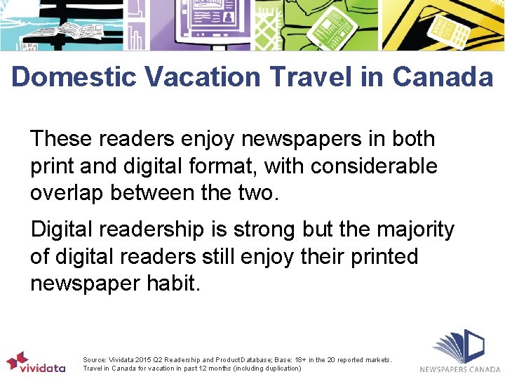 Domestic Vacation Travel in Canada These readers enjoy newspapers in both print and digital