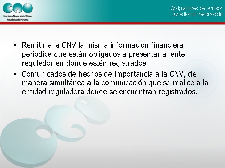 Obligaciones del emisor Jurisdicción reconocida • Remitir a la CNV la misma información financiera