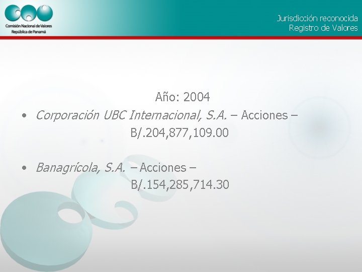 Jurisdicción reconocida Registro de Valores Año: 2004 • Corporación UBC Internacional, S. A. –