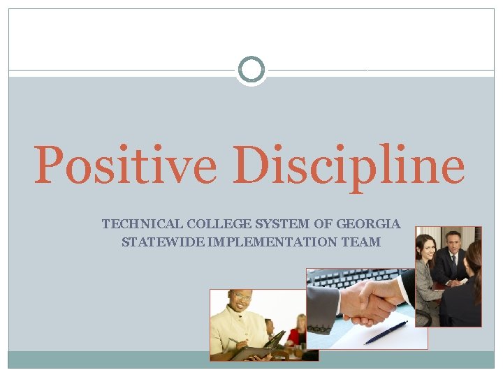 Positive Discipline TECHNICAL COLLEGE SYSTEM OF GEORGIA STATEWIDE IMPLEMENTATION TEAM 