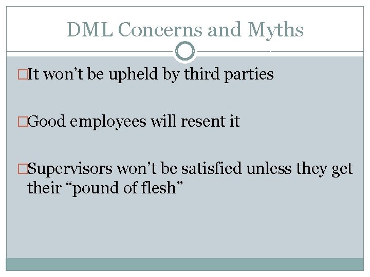 DML Concerns and Myths �It won’t be upheld by third parties �Good employees will