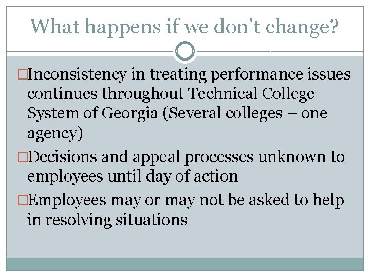 What happens if we don’t change? �Inconsistency in treating performance issues continues throughout Technical