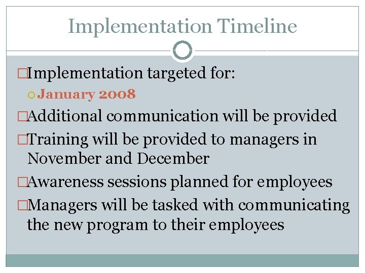 Implementation Timeline �Implementation targeted for: January 2008 �Additional communication will be provided �Training will