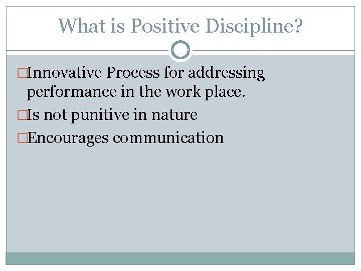 What is Positive Discipline? �Innovative Process for addressing performance in the work place. �Is