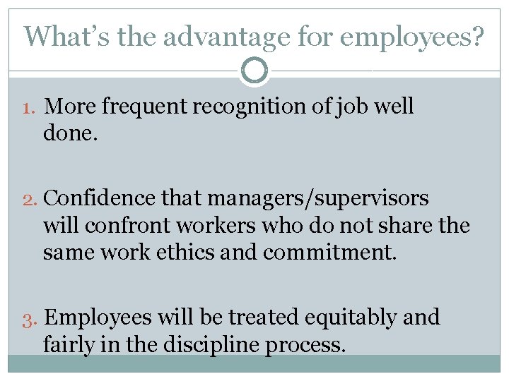 What’s the advantage for employees? 1. More frequent recognition of job well done. 2.