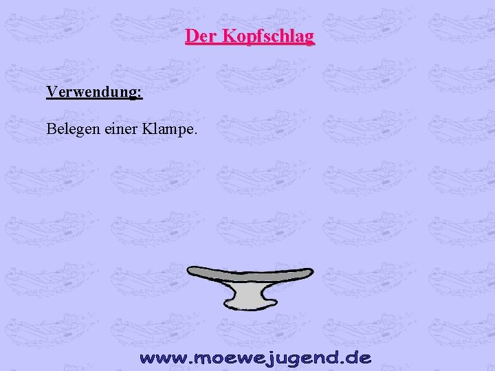 Der Kopfschlag Verwendung: Belegen einer Klampe. 