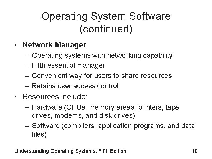 Operating System Software (continued) • Network Manager – – Operating systems with networking capability Operating System Software (continued) • Network Manager – – Operating systems with networking capability