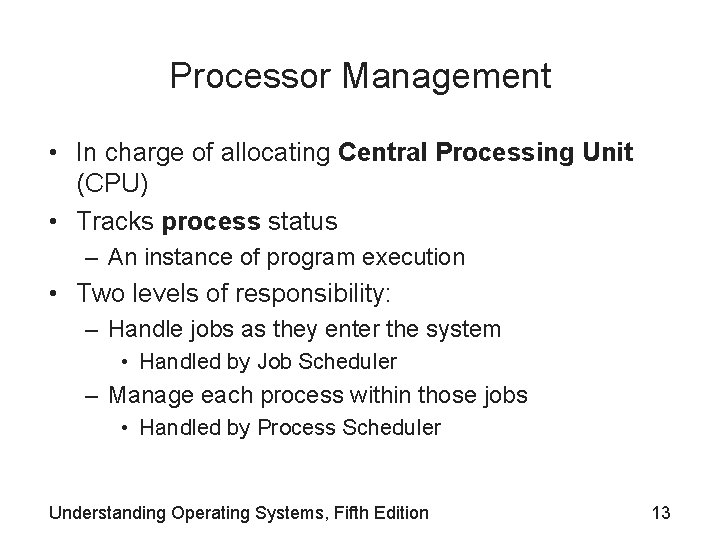 Processor Management • In charge of allocating Central Processing Unit (CPU) • Tracks process Processor Management • In charge of allocating Central Processing Unit (CPU) • Tracks process