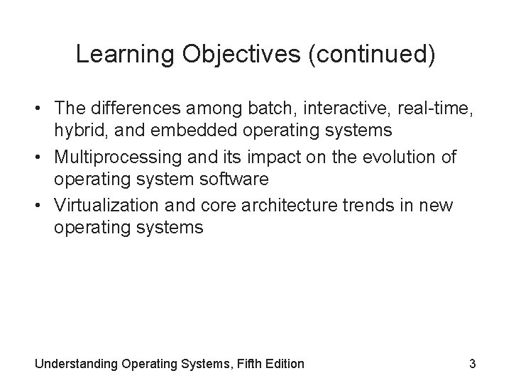 Learning Objectives (continued) • The differences among batch, interactive, real-time, hybrid, and embedded operating Learning Objectives (continued) • The differences among batch, interactive, real-time, hybrid, and embedded operating