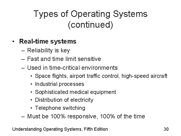 Types of Operating Systems (continued) • Real-time systems – Reliability is key – Fast Types of Operating Systems (continued) • Real-time systems – Reliability is key – Fast