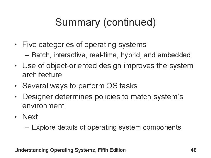 Summary (continued) • Five categories of operating systems – Batch, interactive, real-time, hybrid, and Summary (continued) • Five categories of operating systems – Batch, interactive, real-time, hybrid, and