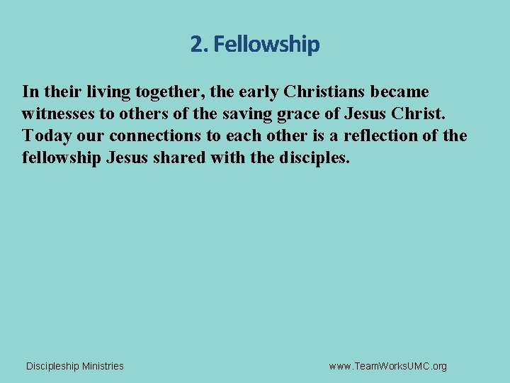 2. Fellowship In their living together, the early Christians became witnesses to others of