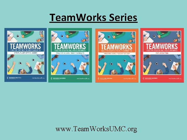 Team. Works Series www. Team. Works. UMC. org 