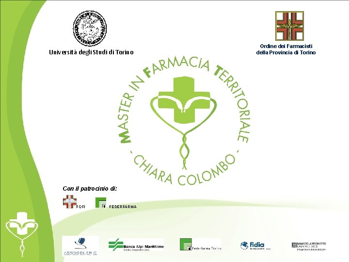 Università degli Studi di Torino Con il patrocinio di: FOFI FEDERFARMA Ordine dei Farmacisti