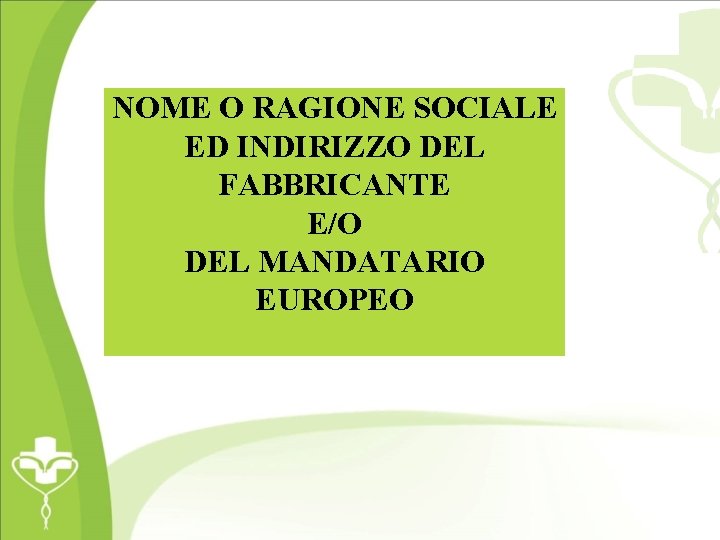 NOME O RAGIONE SOCIALE ED INDIRIZZO DEL FABBRICANTE E/O DEL MANDATARIO EUROPEO 