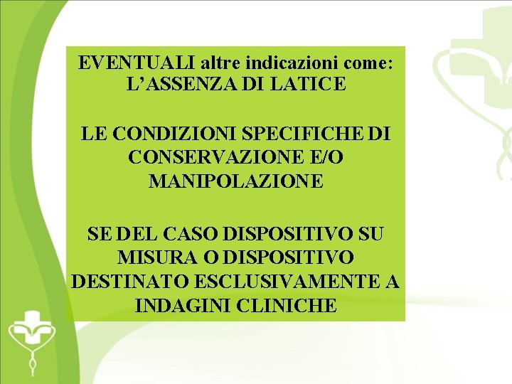 EVENTUALI altre indicazioni come: L’ASSENZA DI LATICE LE CONDIZIONI SPECIFICHE DI CONSERVAZIONE E/O MANIPOLAZIONE