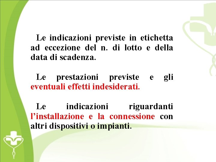 Le indicazioni previste in etichetta ad eccezione del n. di lotto e della data