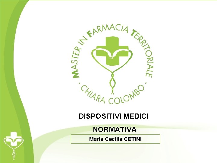 DISPOSITIVI MEDICI NORMATIVA Maria Cecilia CETINI 