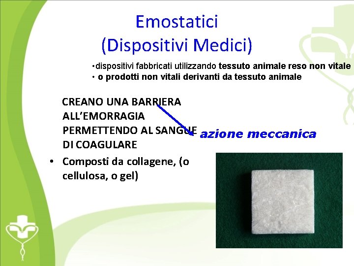 Emostatici (Dispositivi Medici) • dispositivi fabbricati utilizzando tessuto animale reso non vitale • o