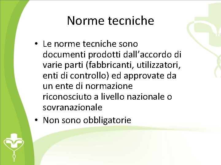 Norme tecniche • Le norme tecniche sono documenti prodotti dall’accordo di varie parti (fabbricanti,